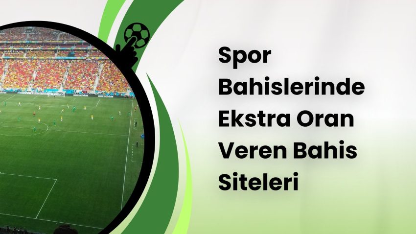Spor Bahislerinde Ekstra Oran Veren Bahis Siteleri