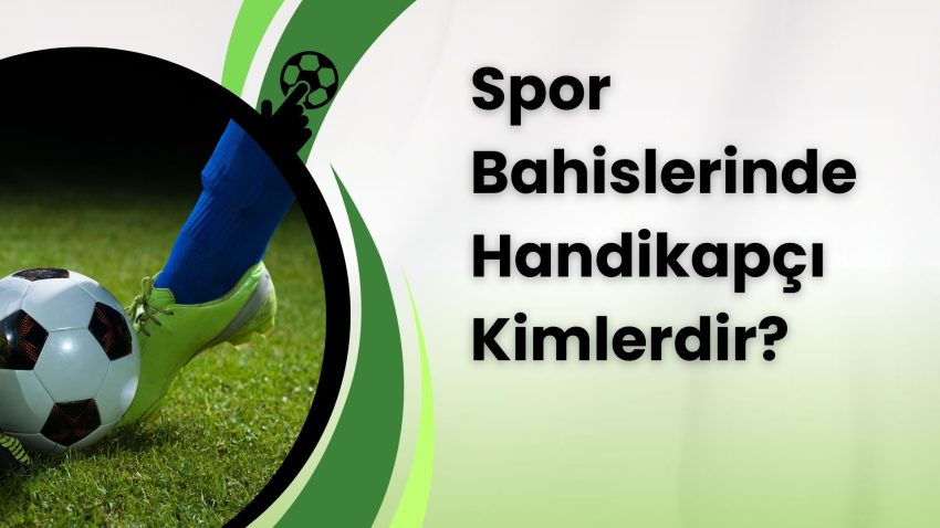 Spor Bahislerinde Handikapçı Kimlerdir