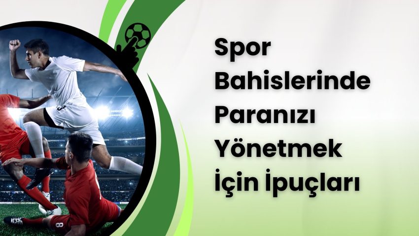 Spor Bahislerinde Paranızı Yönetmek İçin İpuçları